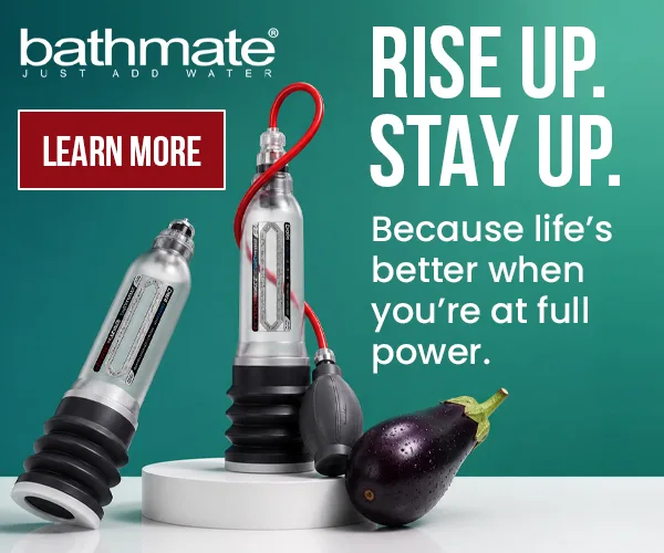 Advertisement: Bathmate - Rise up, stay up, hydro pump range for men's sexual wellness, because life's better when you're at full power