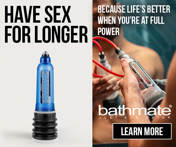 Advertisement: Bathmate - Have sex for longer, hydro pump for men's sexual wellness, because life's better when you're at full power